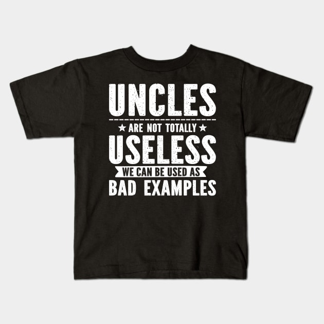 Uncles Are Not Totally Useless Bad Examples Kids T-Shirt by SimonL